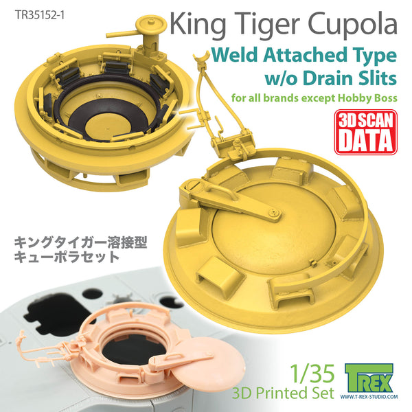 T-Rex 35152-1  1/35 King Tiger Cupola Weld Attached Type w/o drain slits for all brands (EXCEPT Hobby Boss)