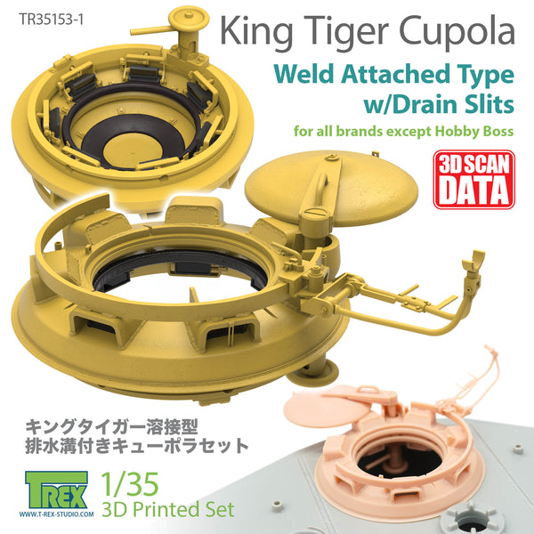 T-Rex 35153-1  1/35 King Tiger Cupola Weld Attached Type with drain slits for all brands (EXCEPT Hobby Boss