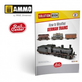AMMO by Mig R-1300 AMMO RAIL CENTER SOLUTION BOOK #01 – How to Weather German Trains