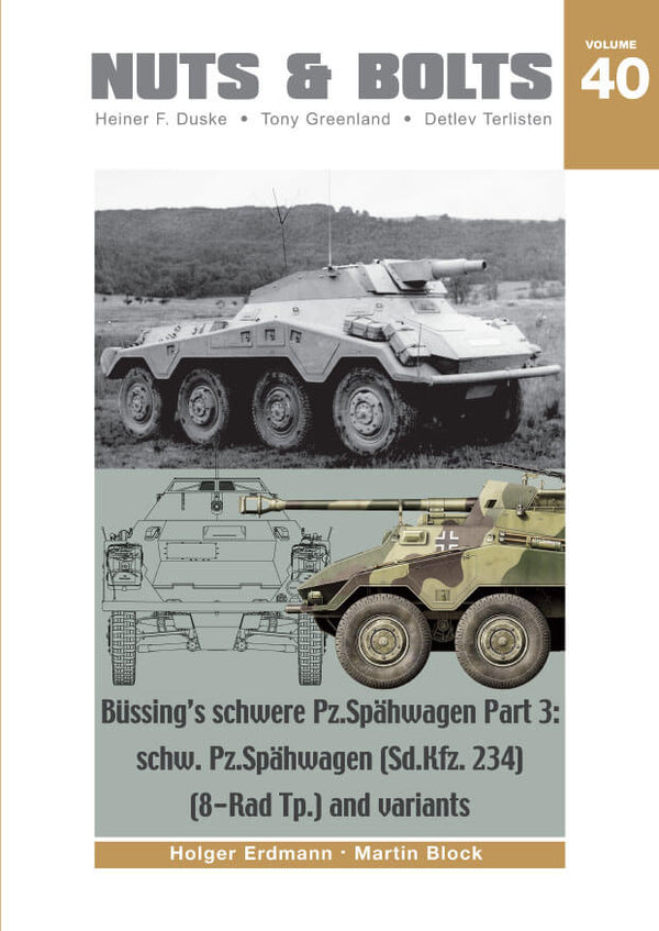 NUTS & BOLTS Volume #40 - Büssing’s Schwere Pz.Spähwagen Part 3: schw.Pz.Spähwagen (SdKfz.234) (8-Rad Tp.) and variants