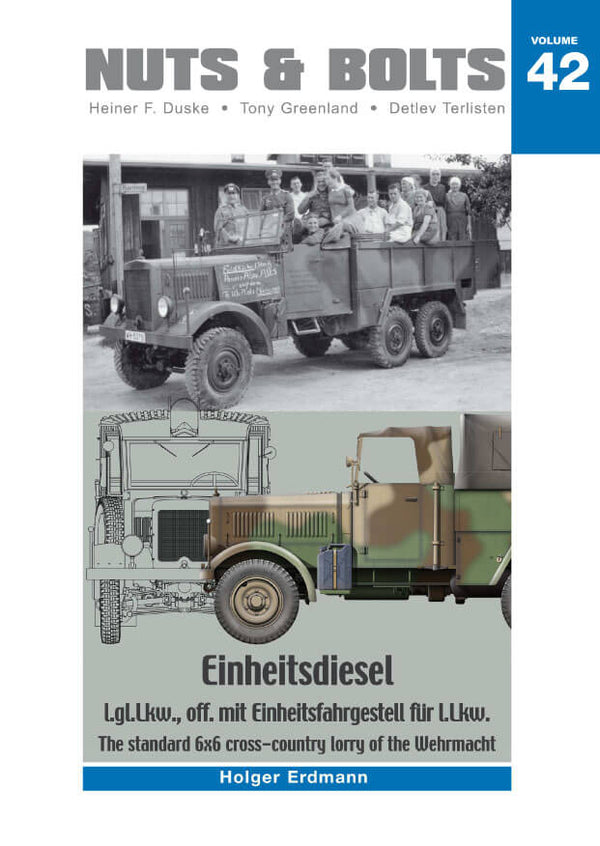NUTS & BOLTS  Volume #42 - Einheitsdiesel – l.gl.Lkw., off. mit Einheitsfahrgestell für l.Lkw. – The standard 6x6 cross-country lorry of the Wehrmacht