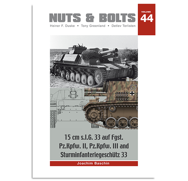 NUTS & BOLTS  Volume #44 - 15 cm s.I.G. 33 auf Fgst. Pz.Kpfw. II, III and Sturminfanteriegeschütz 33